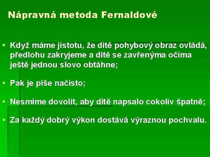 Nápravná metoda Fernaldové § Když máme jistotu, že dítě pohybový obraz ovládá, předlohu zakryjeme