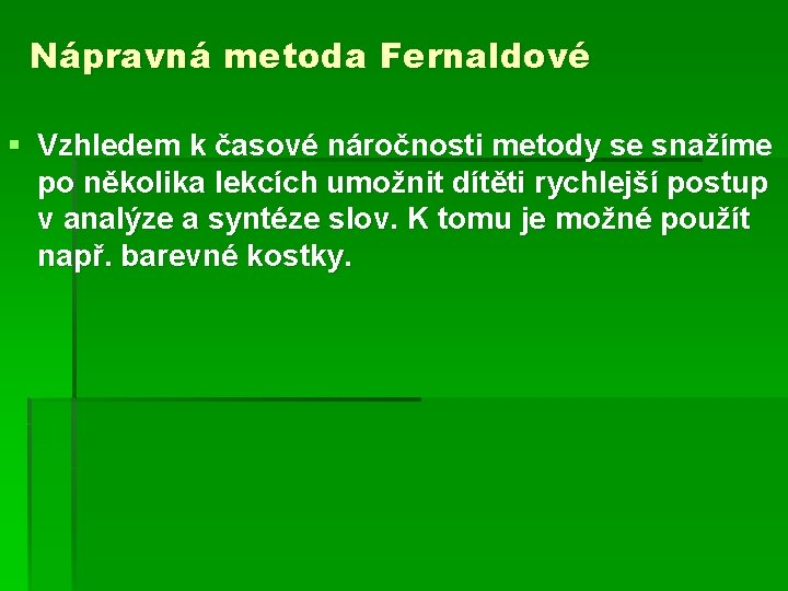 Nápravná metoda Fernaldové § Vzhledem k časové náročnosti metody se snažíme po několika lekcích