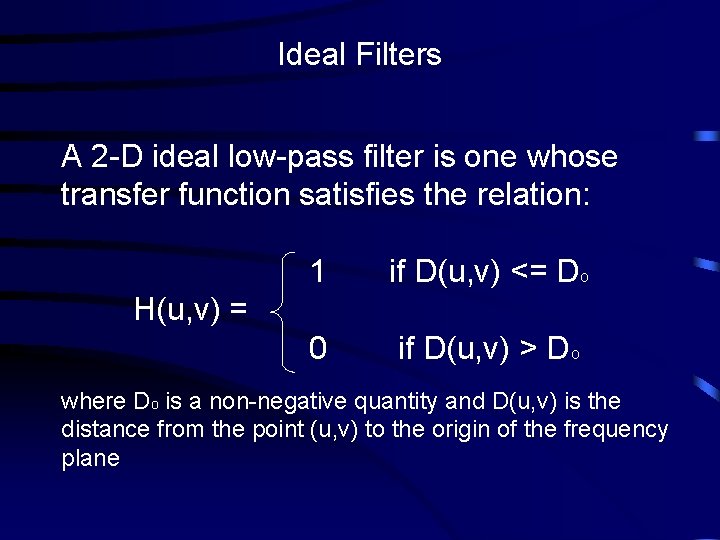 Ideal Filters A 2 -D ideal low-pass filter is one whose transfer function satisfies