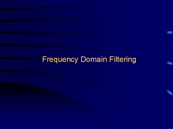 Frequency Domain Filtering 