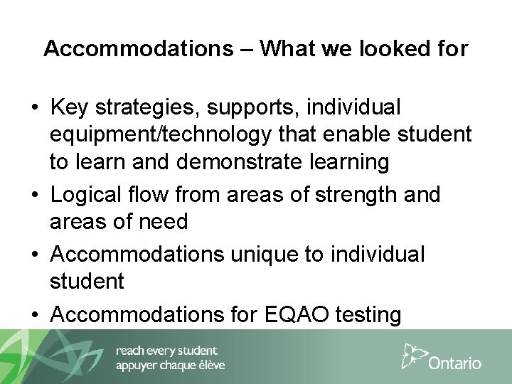 Accommodations – What we looked for • Key strategies, supports, individual equipment/technology that enable
