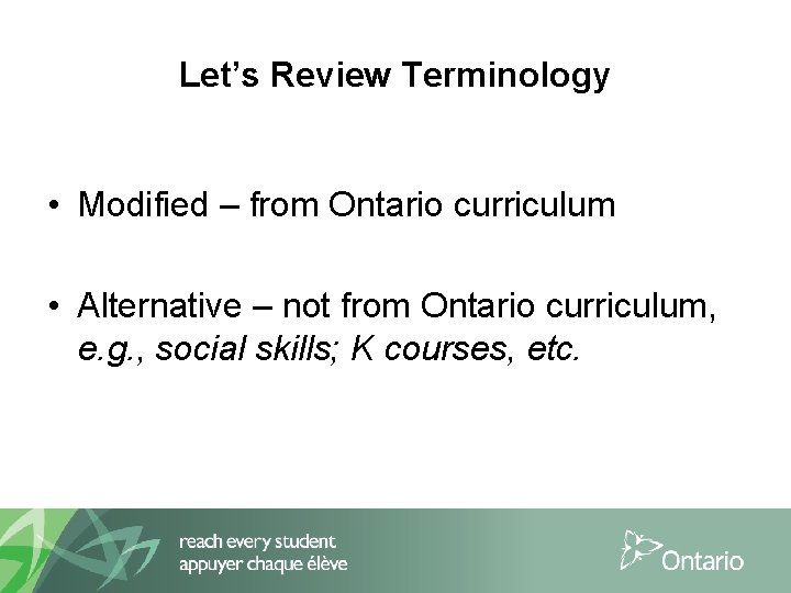 Let’s Review Terminology • Modified – from Ontario curriculum • Alternative – not from