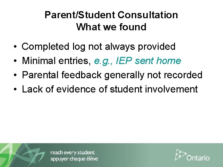Parent/Student Consultation What we found • • Completed log not always provided Minimal entries,