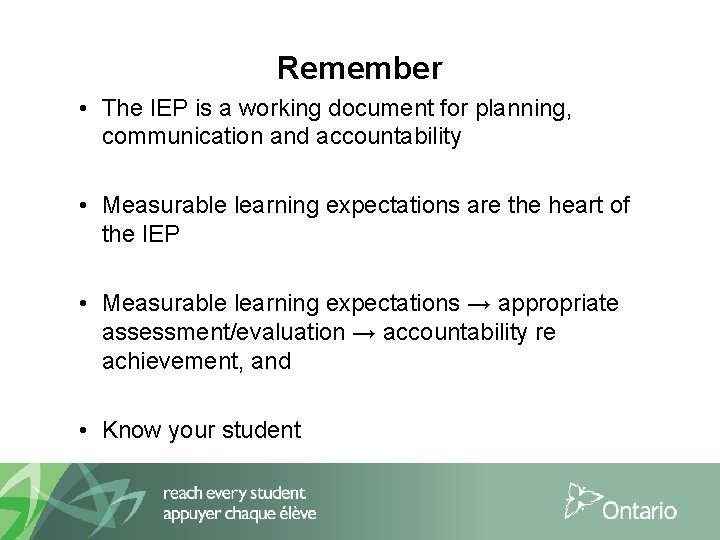 Remember • The IEP is a working document for planning, communication and accountability •