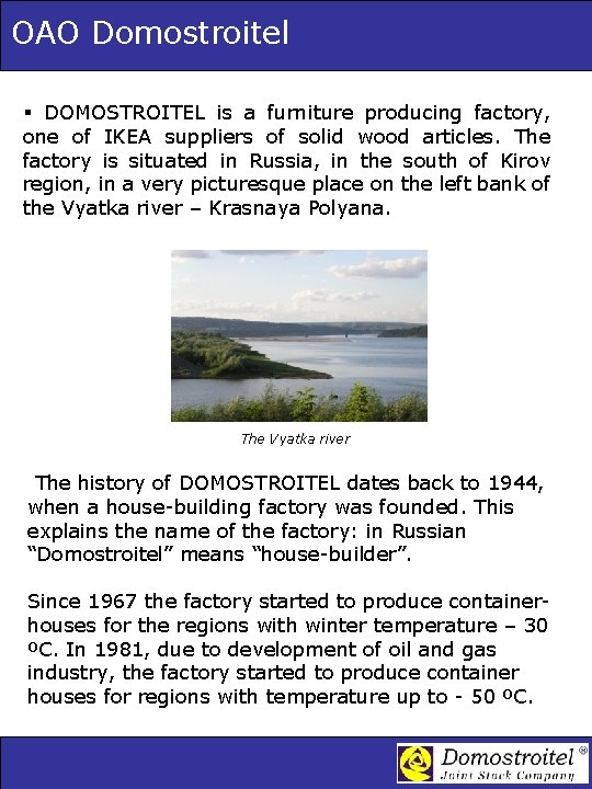 OAO Domostroitel § DOMOSTROITEL is a furniture producing factory, one of IKEA suppliers of