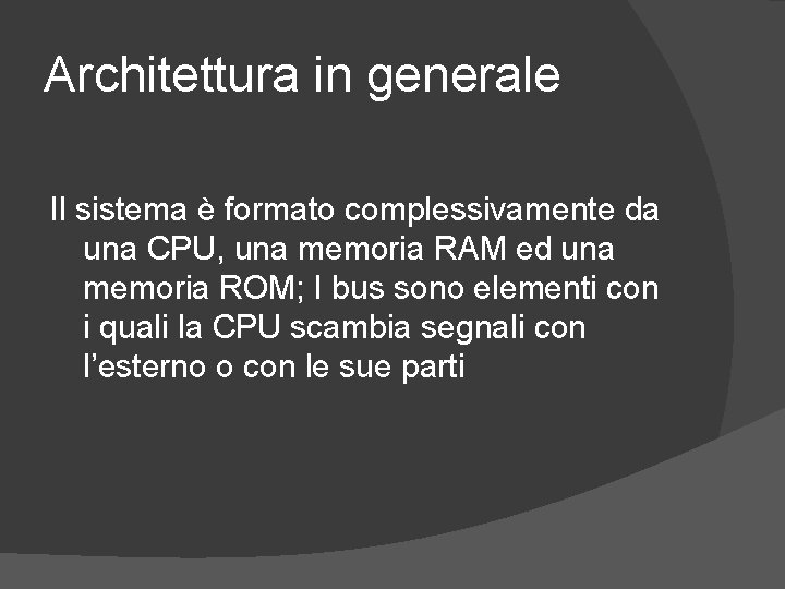 Architettura in generale Il sistema è formato complessivamente da una CPU, una memoria RAM