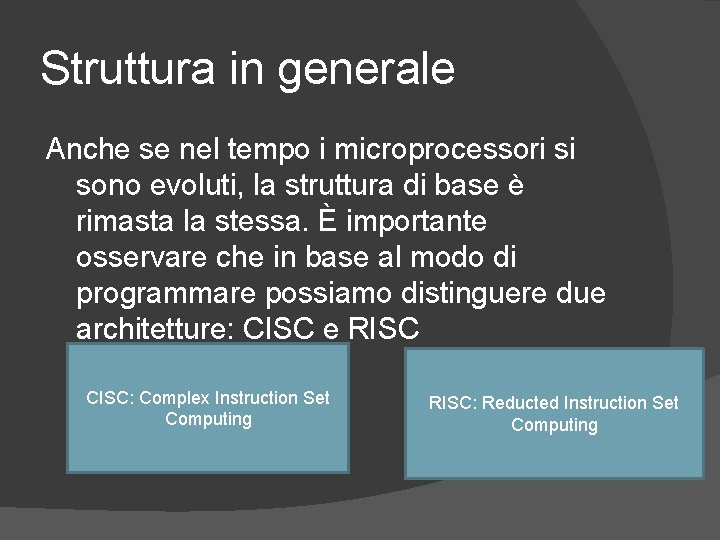 Struttura in generale Anche se nel tempo i microprocessori si sono evoluti, la struttura