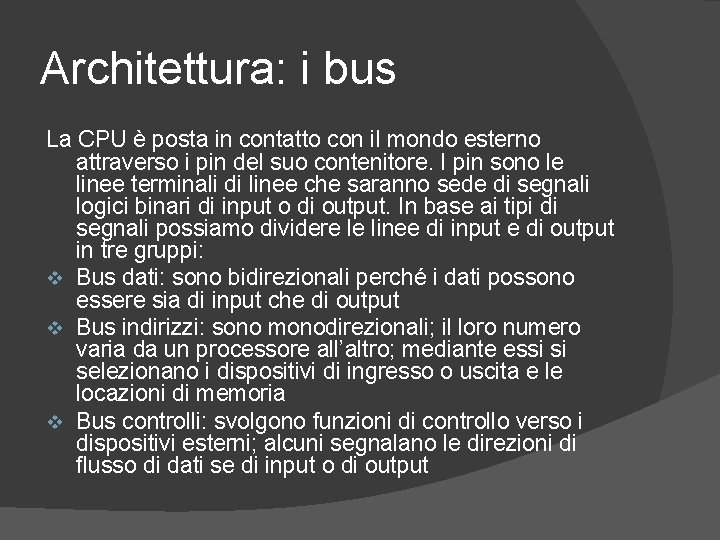Architettura: i bus La CPU è posta in contatto con il mondo esterno attraverso