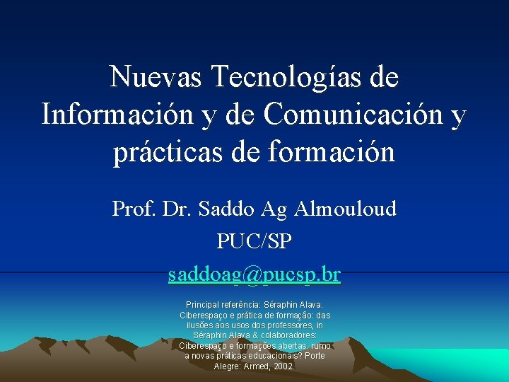 Nuevas Tecnologías de Información y de Comunicación y prácticas de formación Prof. Dr. Saddo