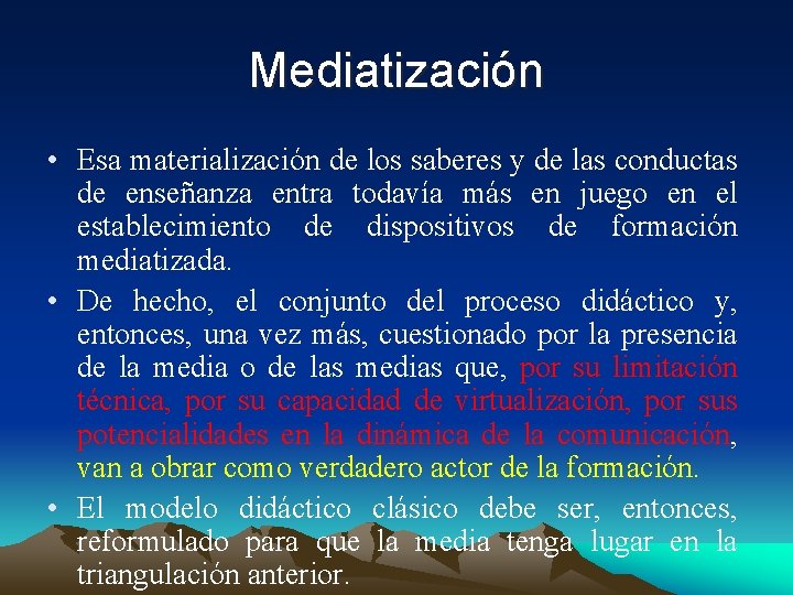 Mediatización • Esa materialización de los saberes y de las conductas de enseñanza entra