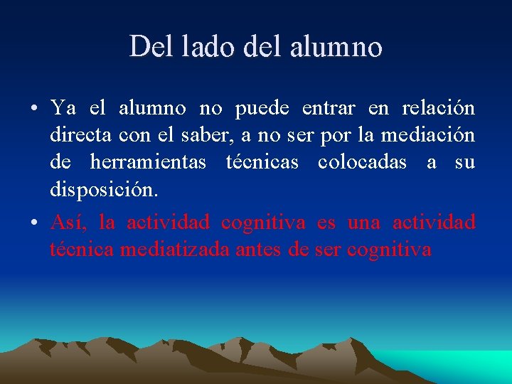 Del lado del alumno • Ya el alumno no puede entrar en relación directa