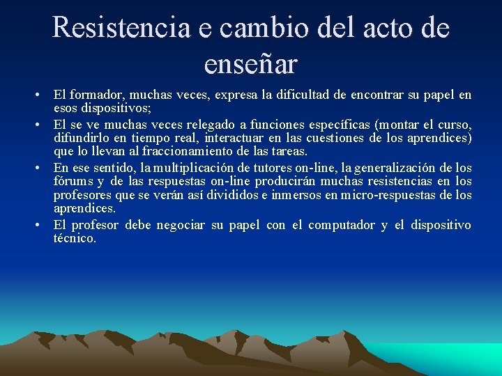 Resistencia e cambio del acto de enseñar • El formador, muchas veces, expresa la