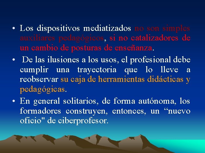  • Los dispositivos mediatizados no son simples auxiliares pedagógicos, si no catalizadores de