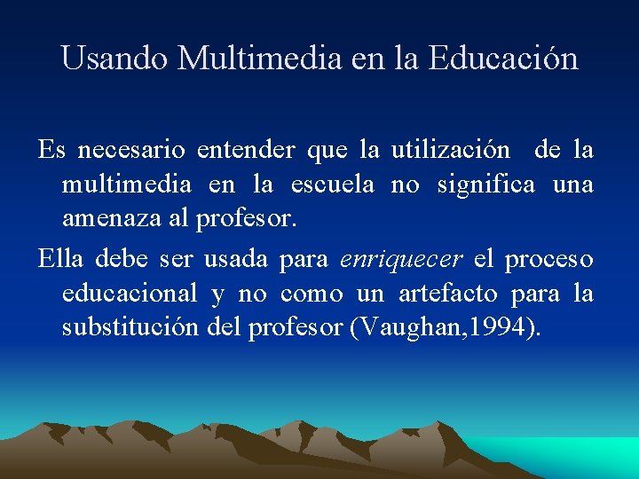 Usando Multimedia en la Educación Es necesario entender que la utilización de la multimedia