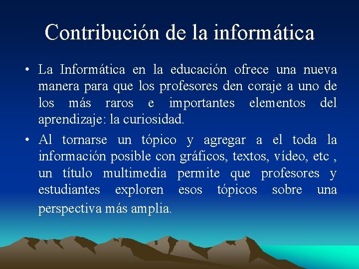 Contribución de la informática • La Informática en la educación ofrece una nueva manera Contribución de la informática • La Informática en la educación ofrece una nueva manera