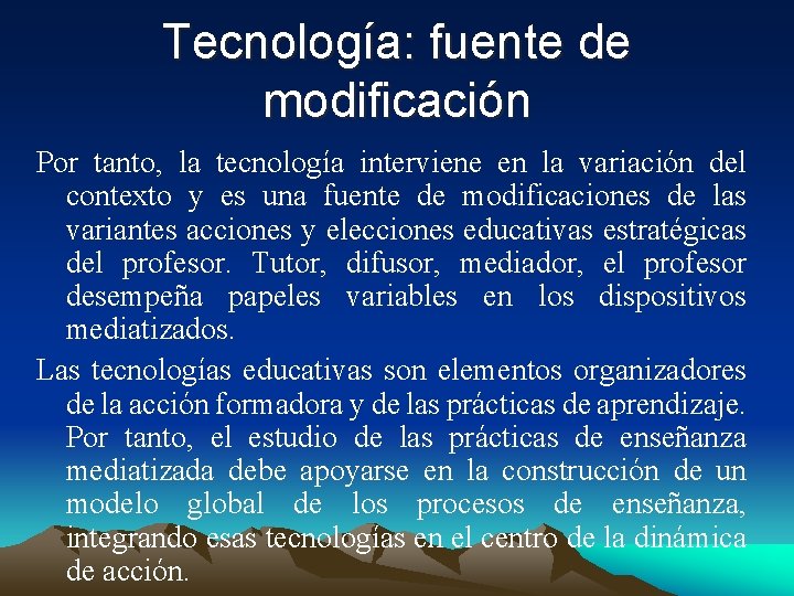 Tecnología: fuente de modificación Por tanto, la tecnología interviene en la variación del contexto