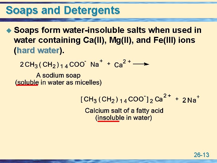 Soaps and Detergents u Soaps form water-insoluble salts when used in water containing Ca(II),