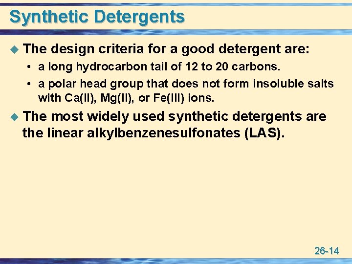 Synthetic Detergents u The design criteria for a good detergent are: • a long