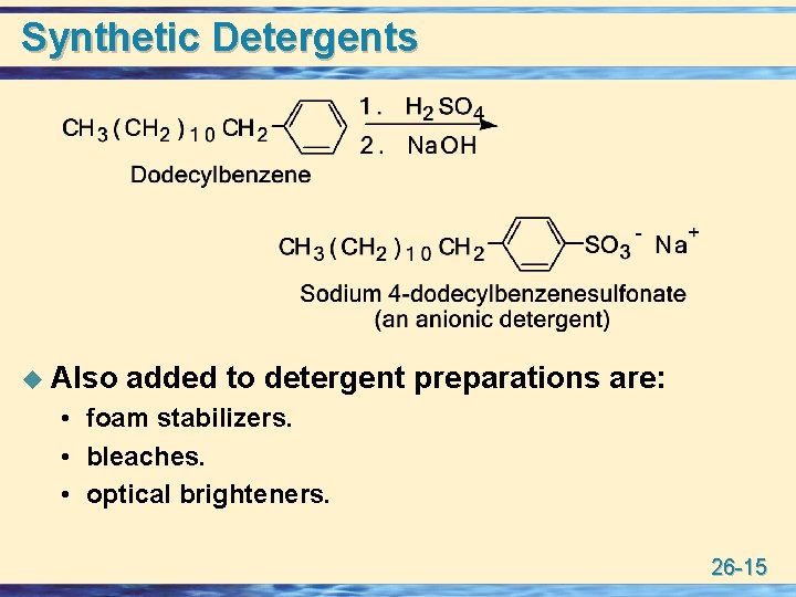 Synthetic Detergents u Also added to detergent preparations are: • foam stabilizers. • bleaches.