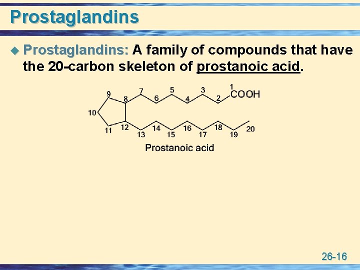 Prostaglandins u Prostaglandins: A family of compounds that have the 20 -carbon skeleton of