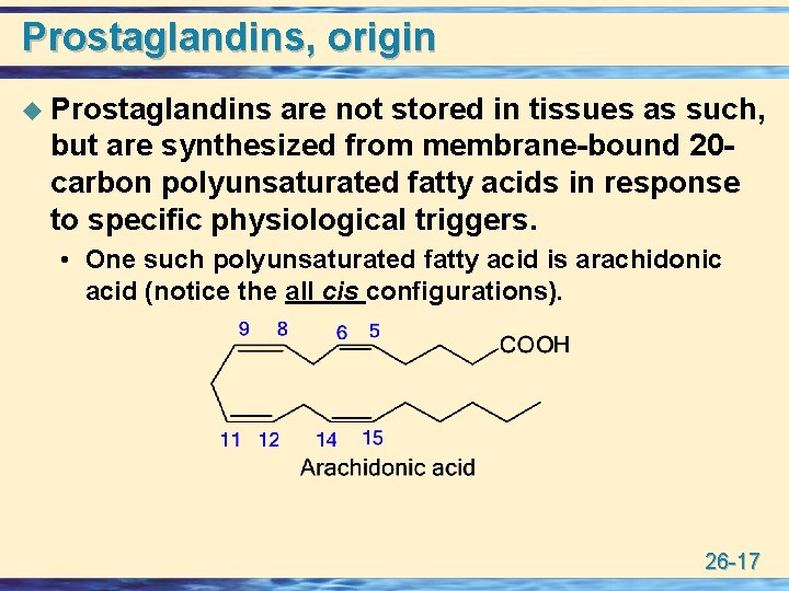 Prostaglandins, origin u Prostaglandins are not stored in tissues as such, but are synthesized