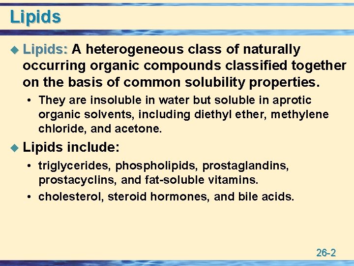 Lipids u Lipids: A heterogeneous class of naturally occurring organic compounds classified together on