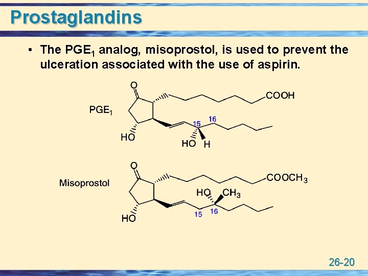 Prostaglandins • The PGE 1 analog, misoprostol, is used to prevent the ulceration associated