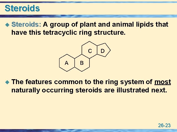 Steroids u Steroids: A group of plant and animal lipids that have this tetracyclic