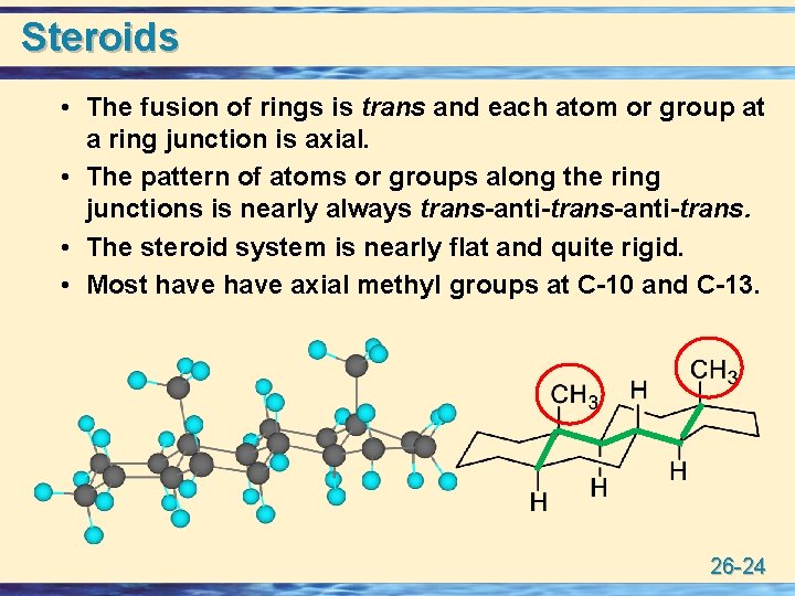 Steroids • The fusion of rings is trans and each atom or group at