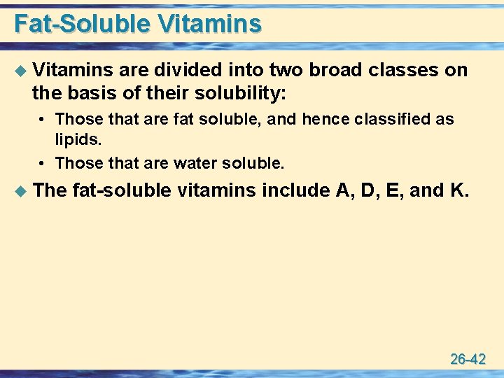 Fat-Soluble Vitamins u Vitamins are divided into two broad classes on the basis of