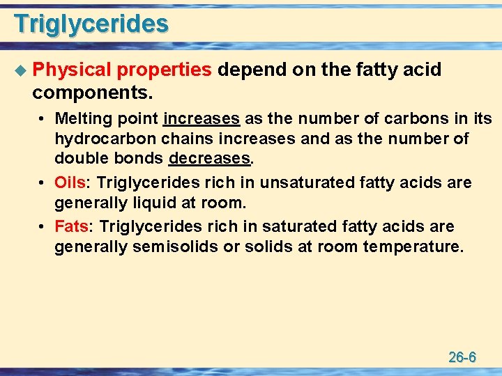 Triglycerides u Physical properties depend on the fatty acid components. • Melting point increases