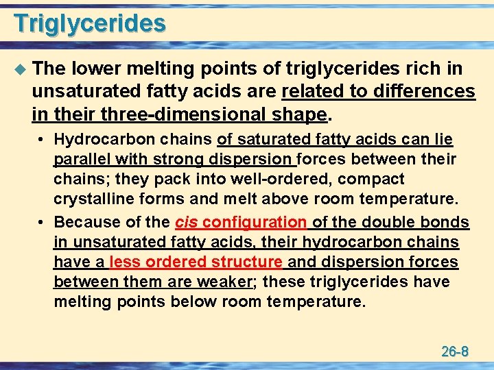 Triglycerides u The lower melting points of triglycerides rich in unsaturated fatty acids are