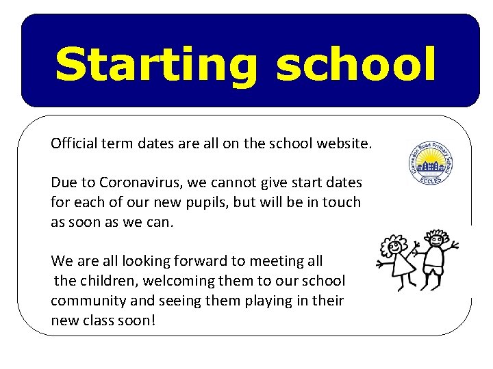 Starting school Official term dates are all on the school website. Due to Coronavirus,