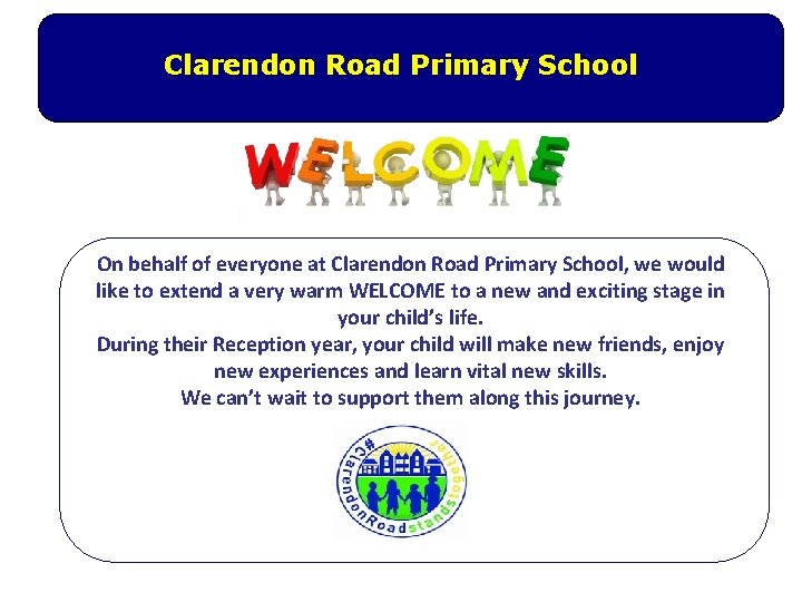 Clarendon Road Primary School On behalf of everyone at Clarendon Road Primary School, we