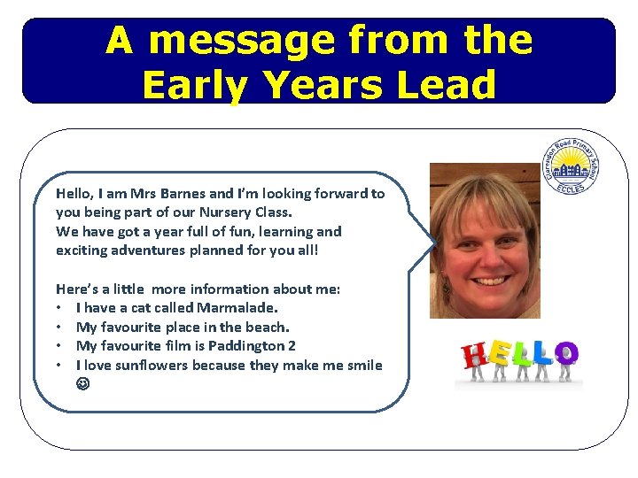 A message from the Early Years Lead Hello, I am Mrs Barnes and I’m A message from the Early Years Lead Hello, I am Mrs Barnes and I’m