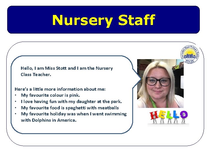 Nursery Staff Hello, I am Miss Stott and I am the Nursery Class Teacher.