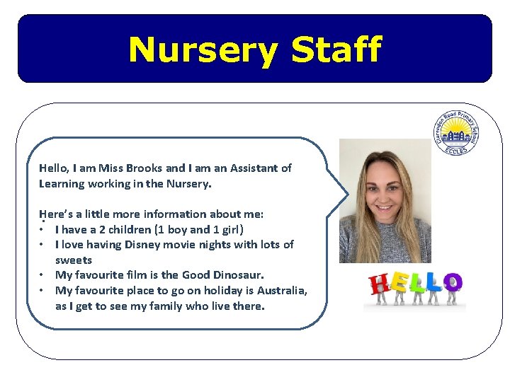 Nursery Staff Hello, I am Miss Brooks and I am an Assistant of Learning