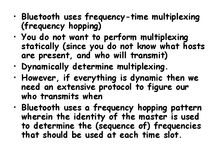  • Bluetooth uses frequency-time multiplexing (frequency hopping) • You do not want to