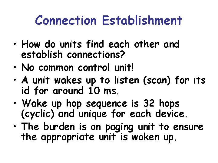 Connection Establishment • How do units find each other and establish connections? • No