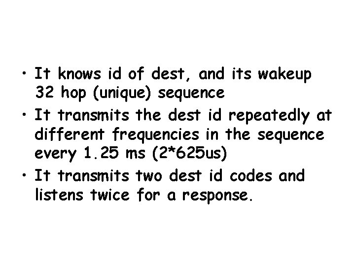  • It knows id of dest, and its wakeup 32 hop (unique) sequence