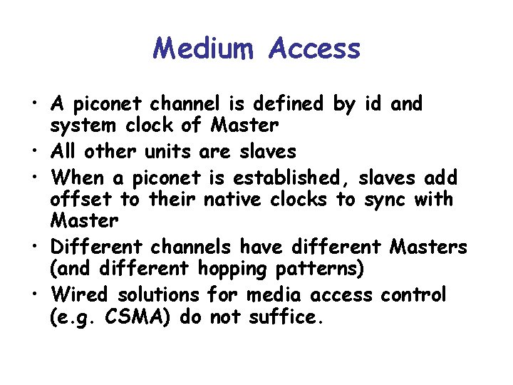 Medium Access • A piconet channel is defined by id and system clock of