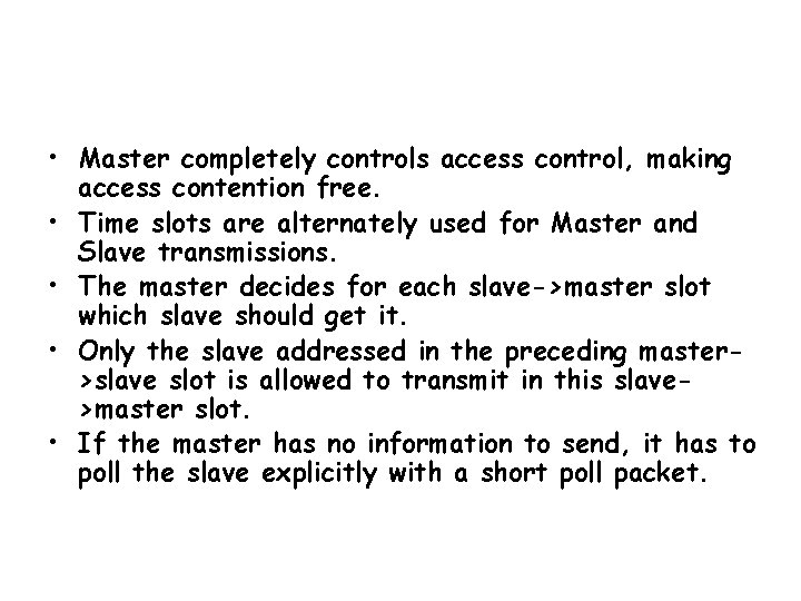  • Master completely controls access control, making access contention free. • Time slots