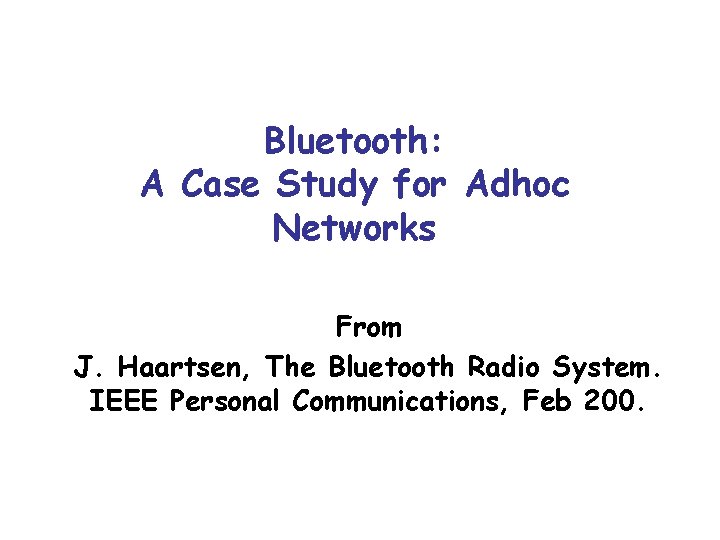 Bluetooth: A Case Study for Adhoc Networks From J. Haartsen, The Bluetooth Radio System.