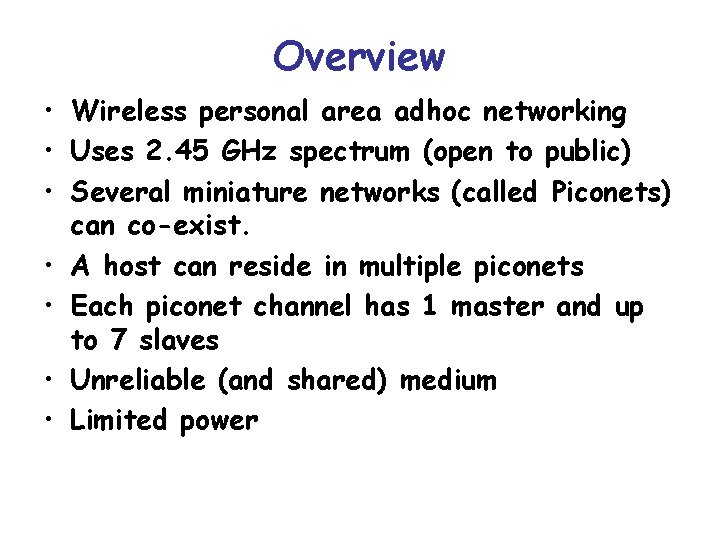 Overview • Wireless personal area adhoc networking • Uses 2. 45 GHz spectrum (open