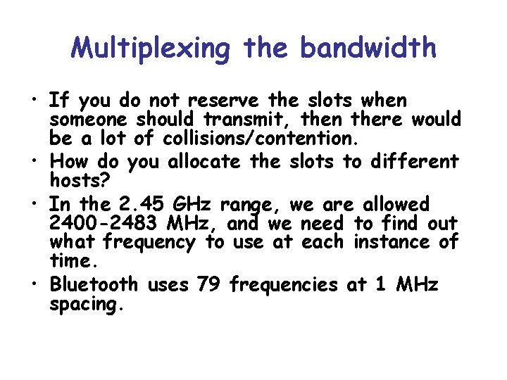 Multiplexing the bandwidth • If you do not reserve the slots when someone should