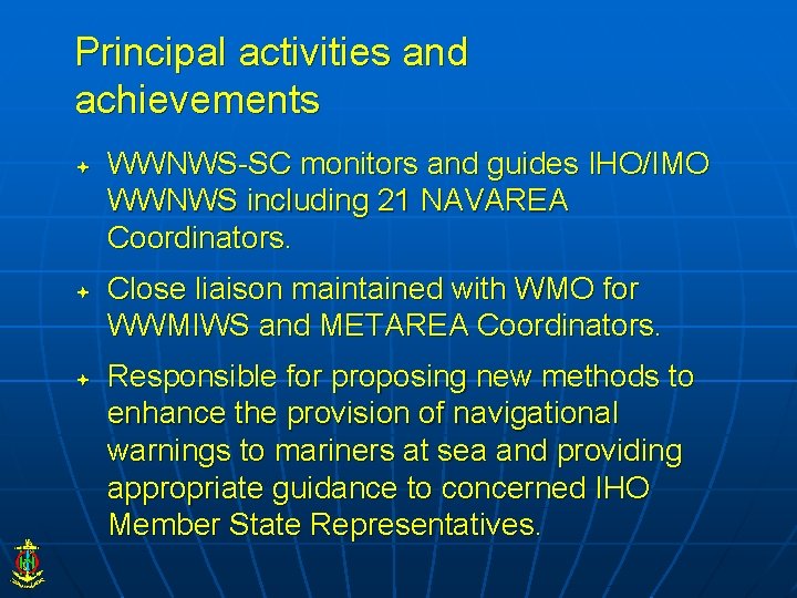 Principal activities and achievements WWNWS-SC monitors and guides IHO/IMO WWNWS including 21 NAVAREA Coordinators.
