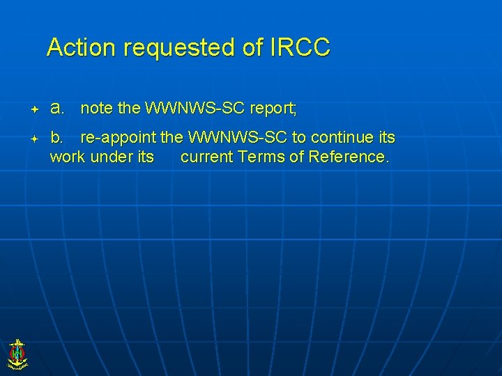 Action requested of IRCC a. note the WWNWS-SC report; b. re-appoint the WWNWS-SC to
