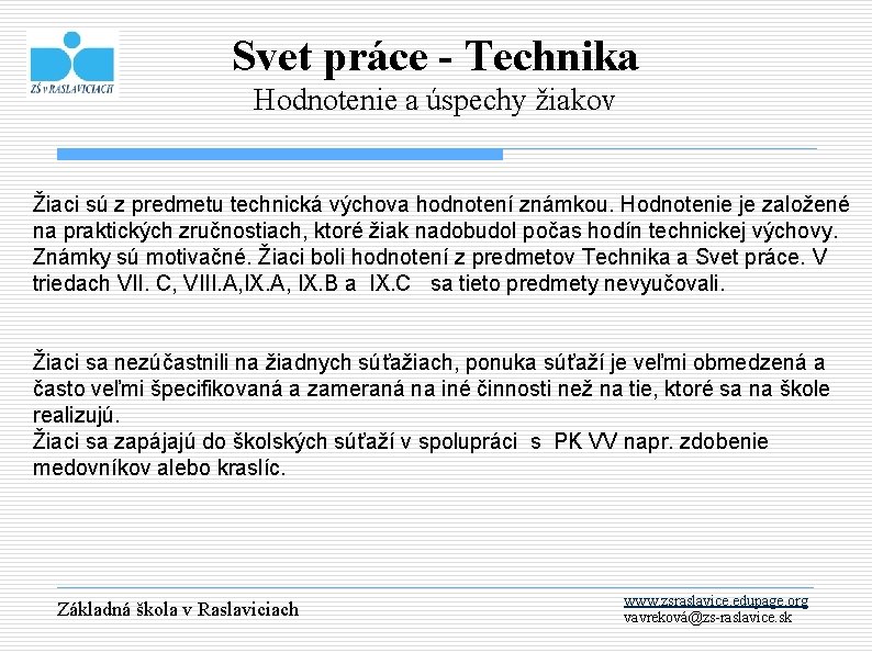 Svet práce - Technika Hodnotenie a úspechy žiakov Žiaci sú z predmetu technická výchova