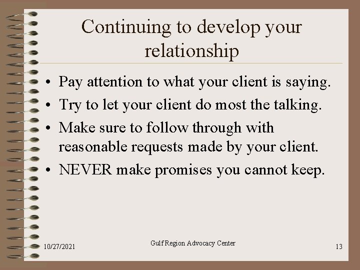 Continuing to develop your relationship • Pay attention to what your client is saying. Continuing to develop your relationship • Pay attention to what your client is saying.