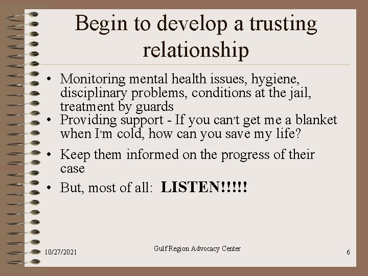 Begin to develop a trusting relationship • Monitoring mental health issues, hygiene, disciplinary problems, Begin to develop a trusting relationship • Monitoring mental health issues, hygiene, disciplinary problems,
